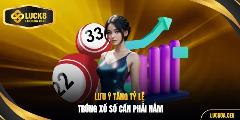 Lưu ý tăng tỷ lệ trúng xổ số cần phải nắm